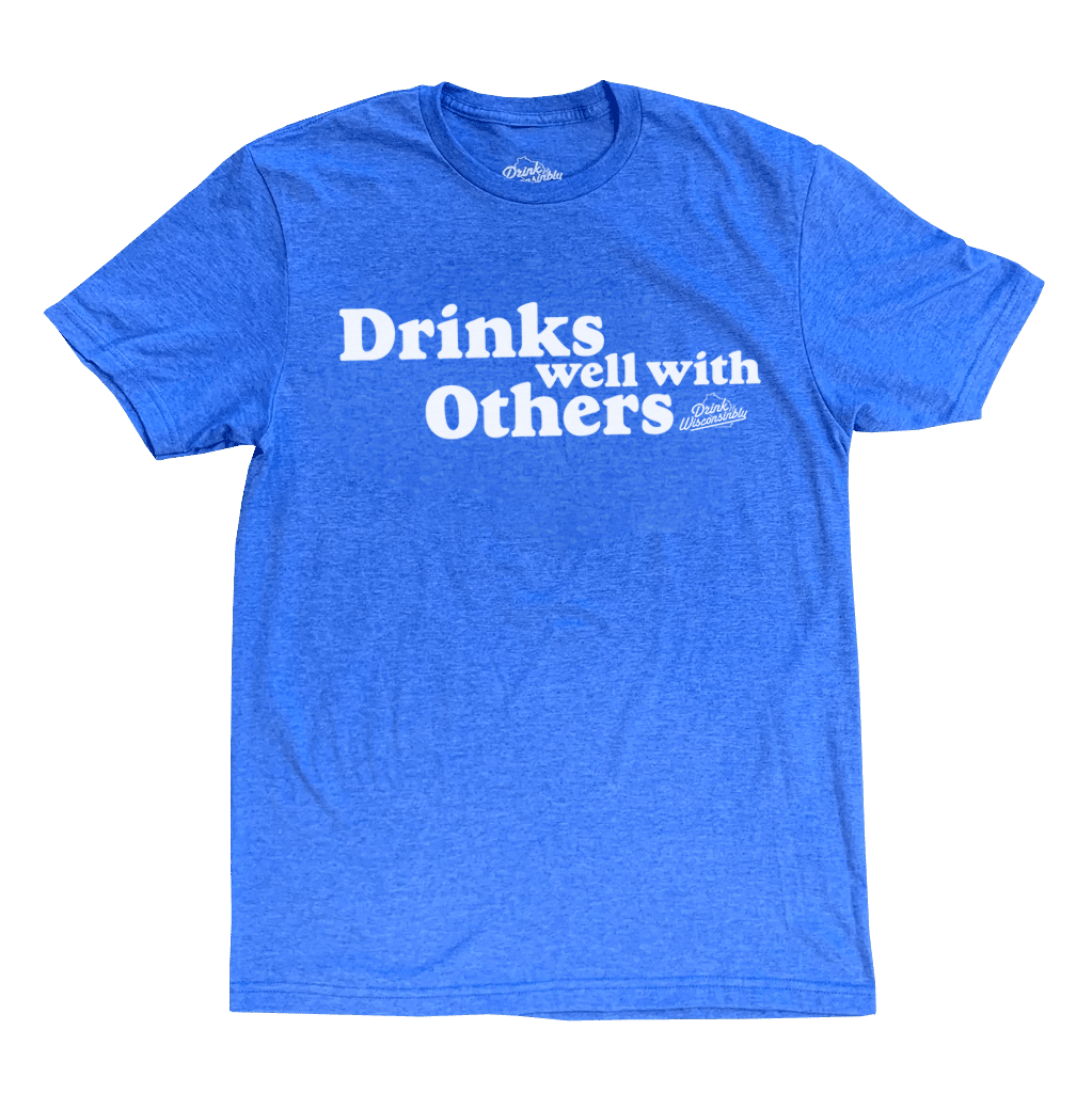 "Drinks Well With Others" T-Shirt