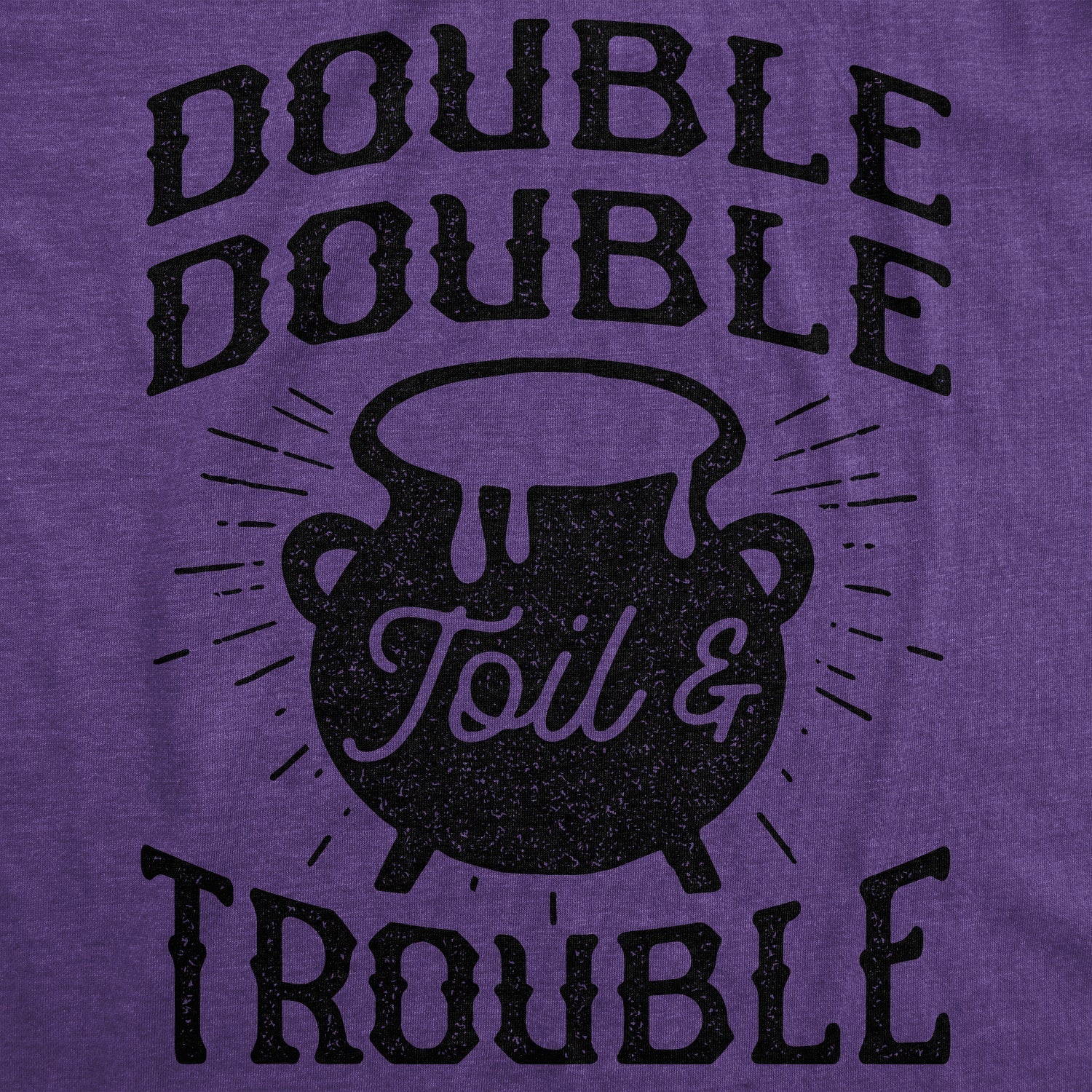 Double Double Toil And Trouble Women's T Shirt Hoodie, Sweatshirt | CiraTrend.com (Image 2)