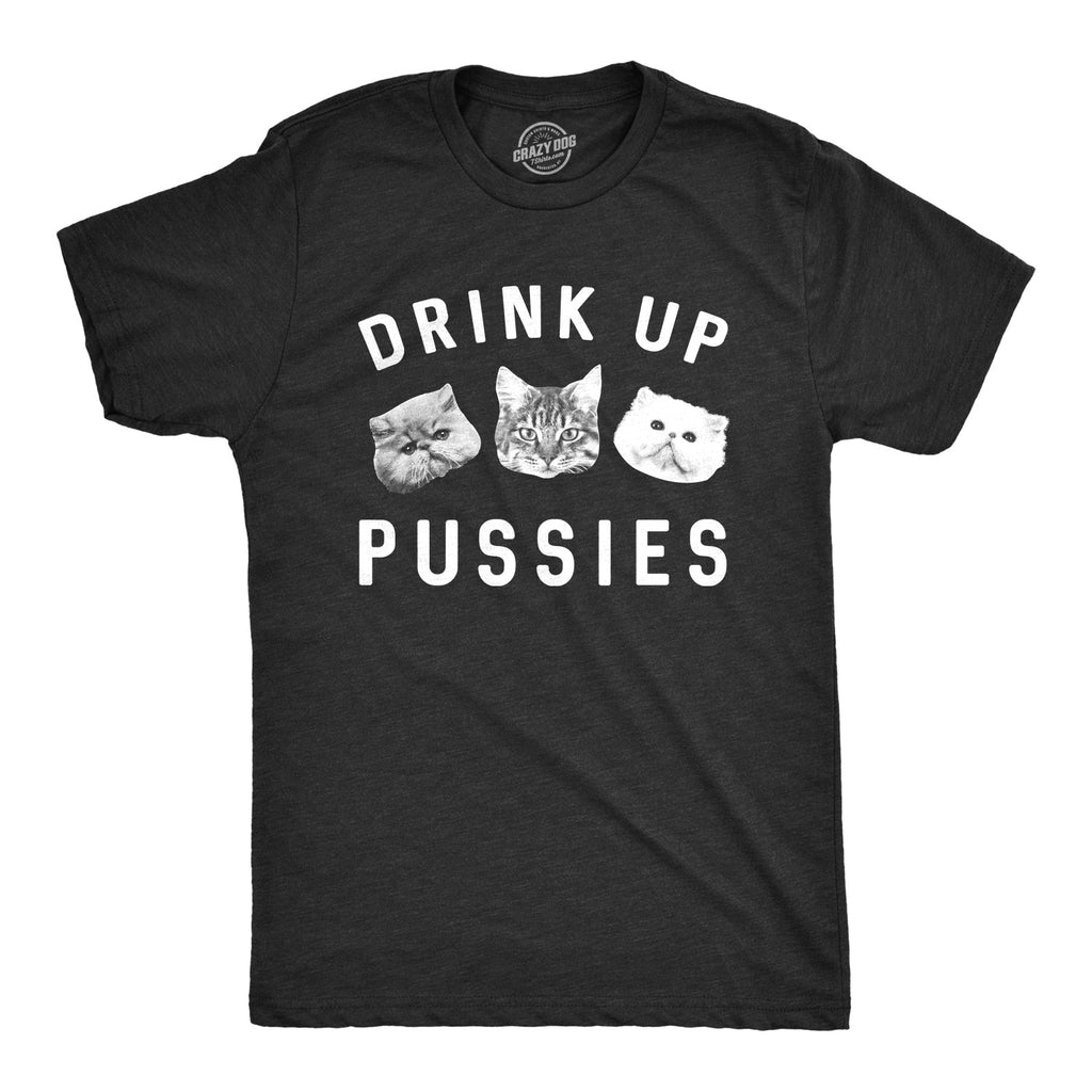 Drink Up Pussies Men's T Shirt Hoodie, Sweatshirt | CiraTrend.com (Image 1)