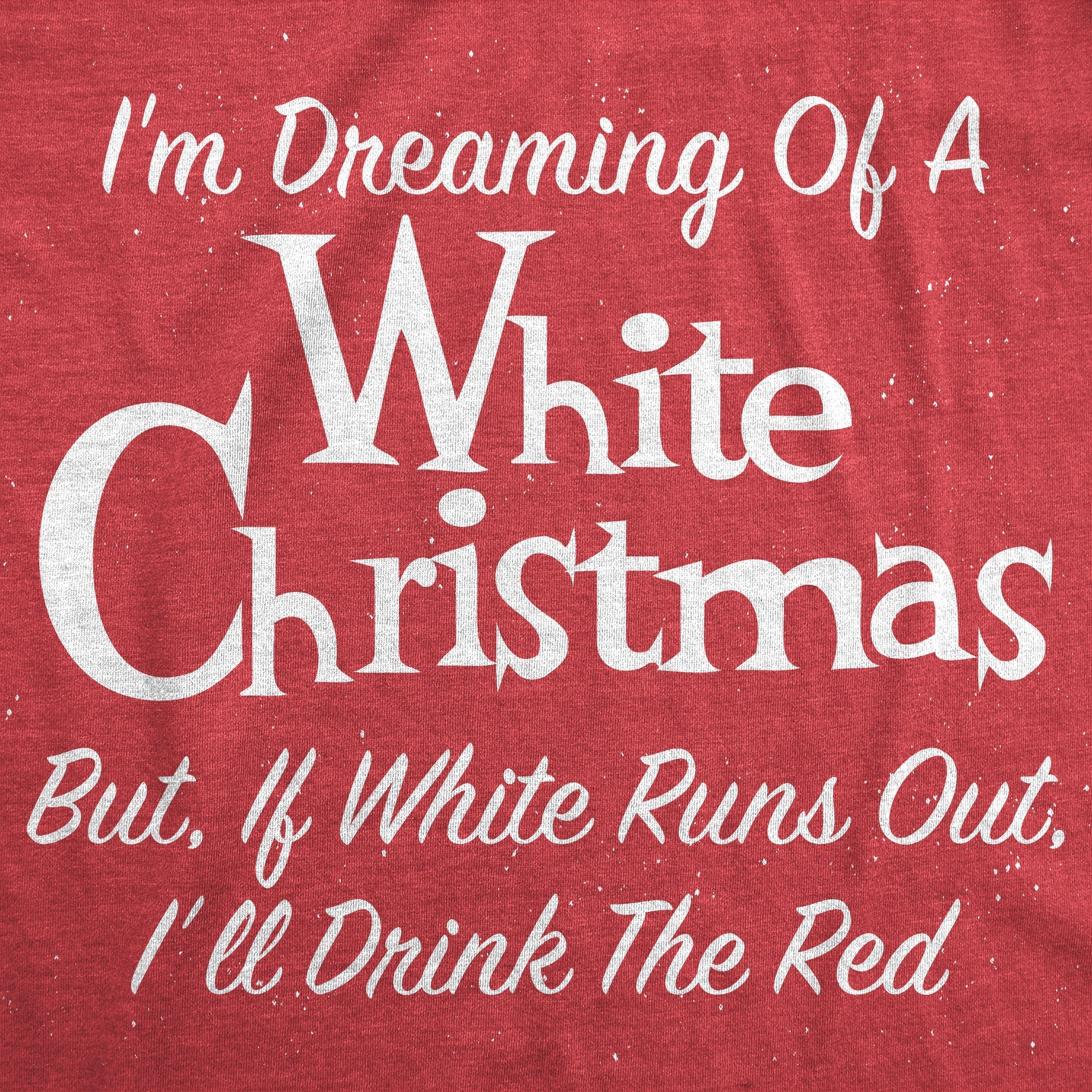 Dreaming Of A White Christmas But If White Runs Out I'll Drink Red Women's T Shirt Hoodie, Sweatshirt (Image 2)