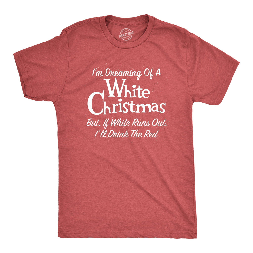 Dreaming Of A White Christmas But If White Runs Out I'll Drink Red Men's T Shirt Hoodie, Sweatshirt | CiraTrend.com (Image 1)