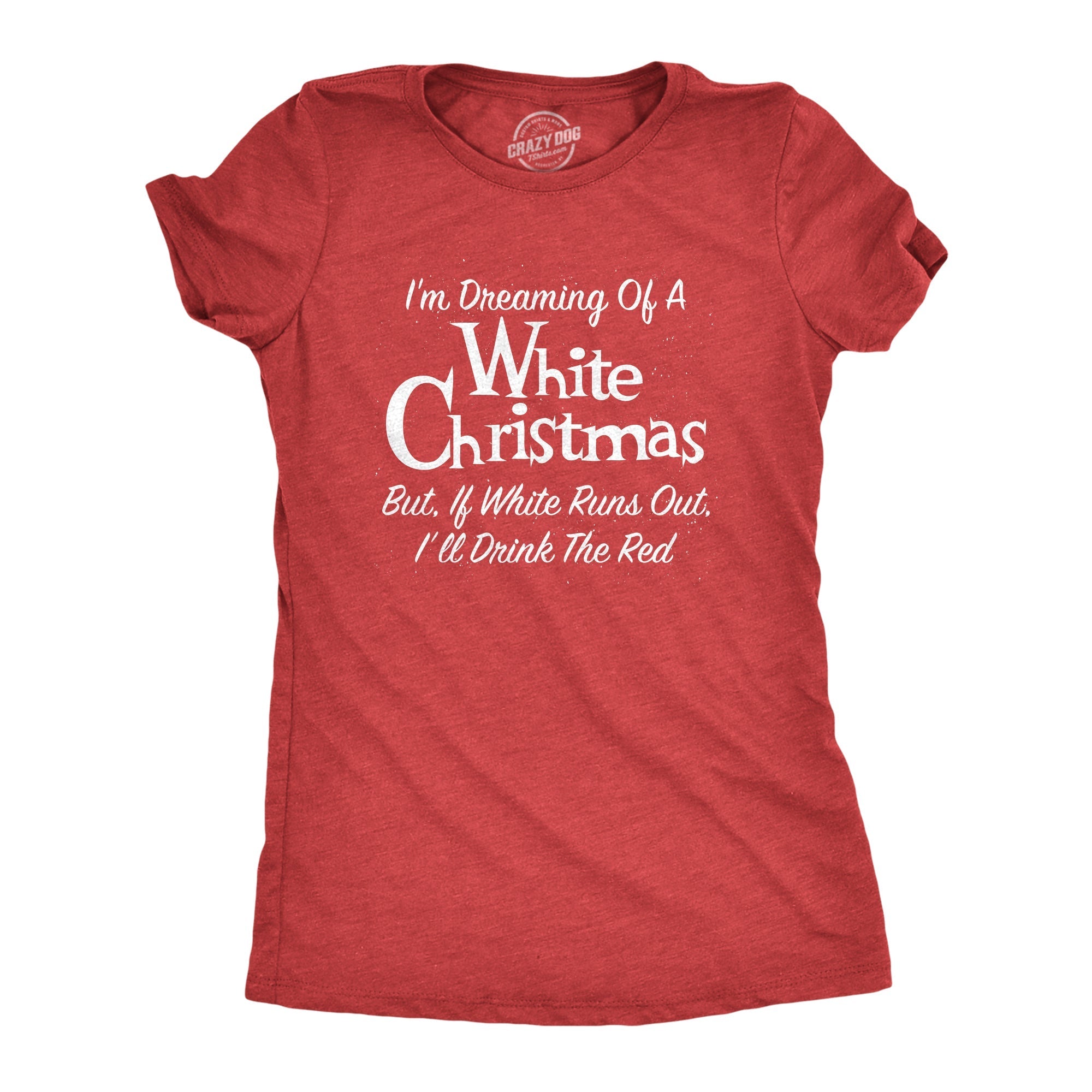 Dreaming Of A White Christmas But If White Runs Out I'll Drink Red Women's T Shirt Hoodie, Sweatshirt (Image 1)