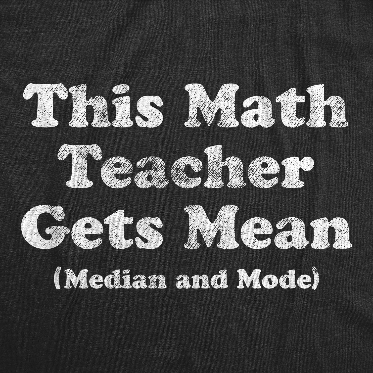This Math Teacher Gets Mean Median And Mode Men's T Shirt Hoodie, Sweatshirt | CiraTrend.com (Image 2)