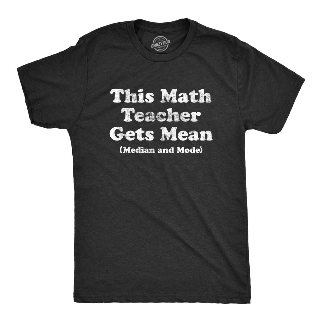 This Math Teacher Gets Mean Median And Mode Men's T Shirt Hoodie, Sweatshirt | CiraTrend.com (Image 1)