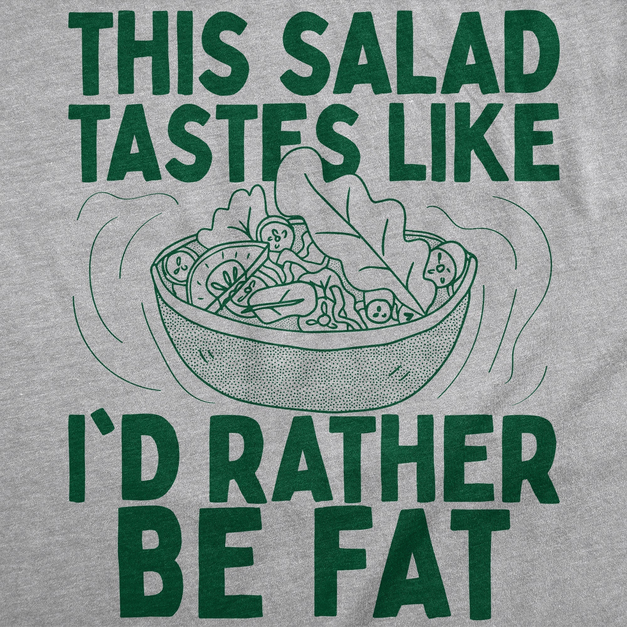 This Salad Tastes Like Id Rather Be Fat Men's T Shirt Hoodie, Sweatshirt | CiraTrend.com (Image 2)