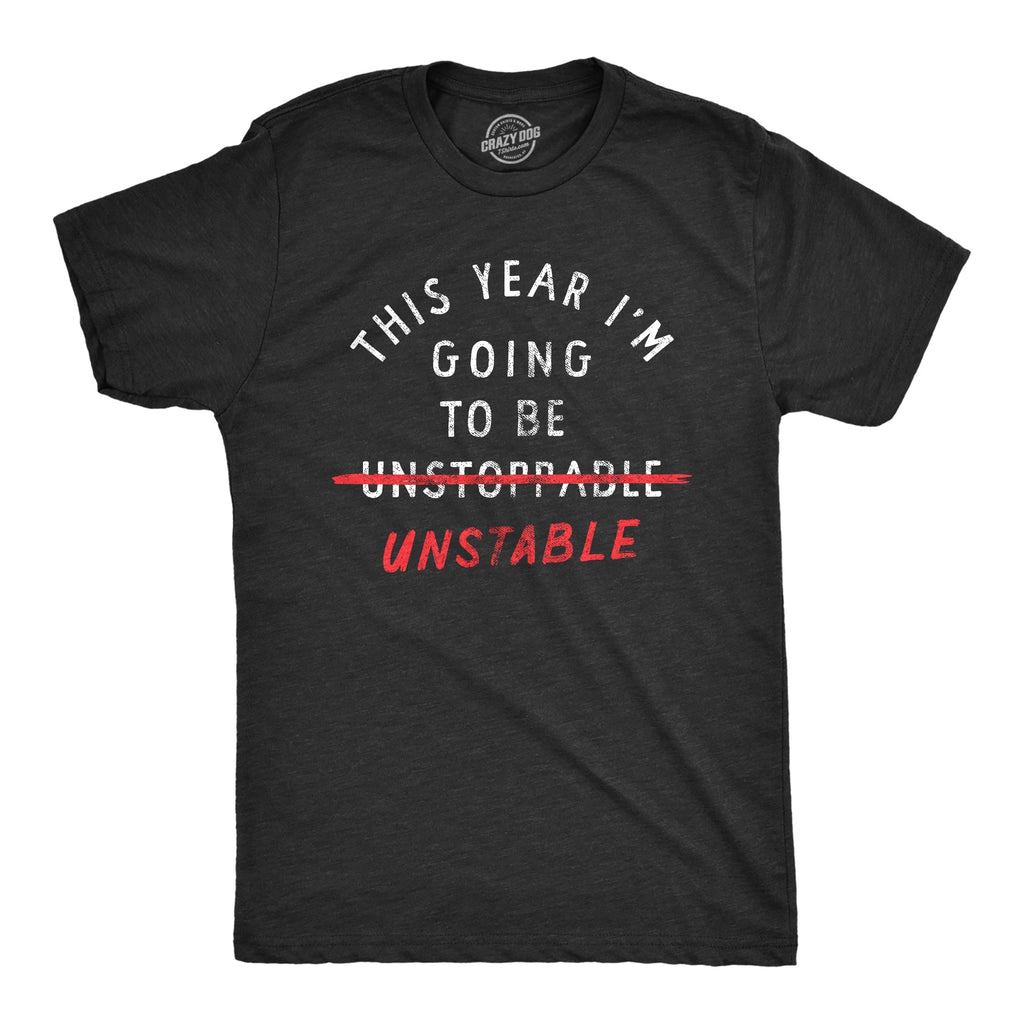This Year Im Going To Be Unstable Men's T Shirt Hoodie, Sweatshirt | CiraTrend.com (Image 1)