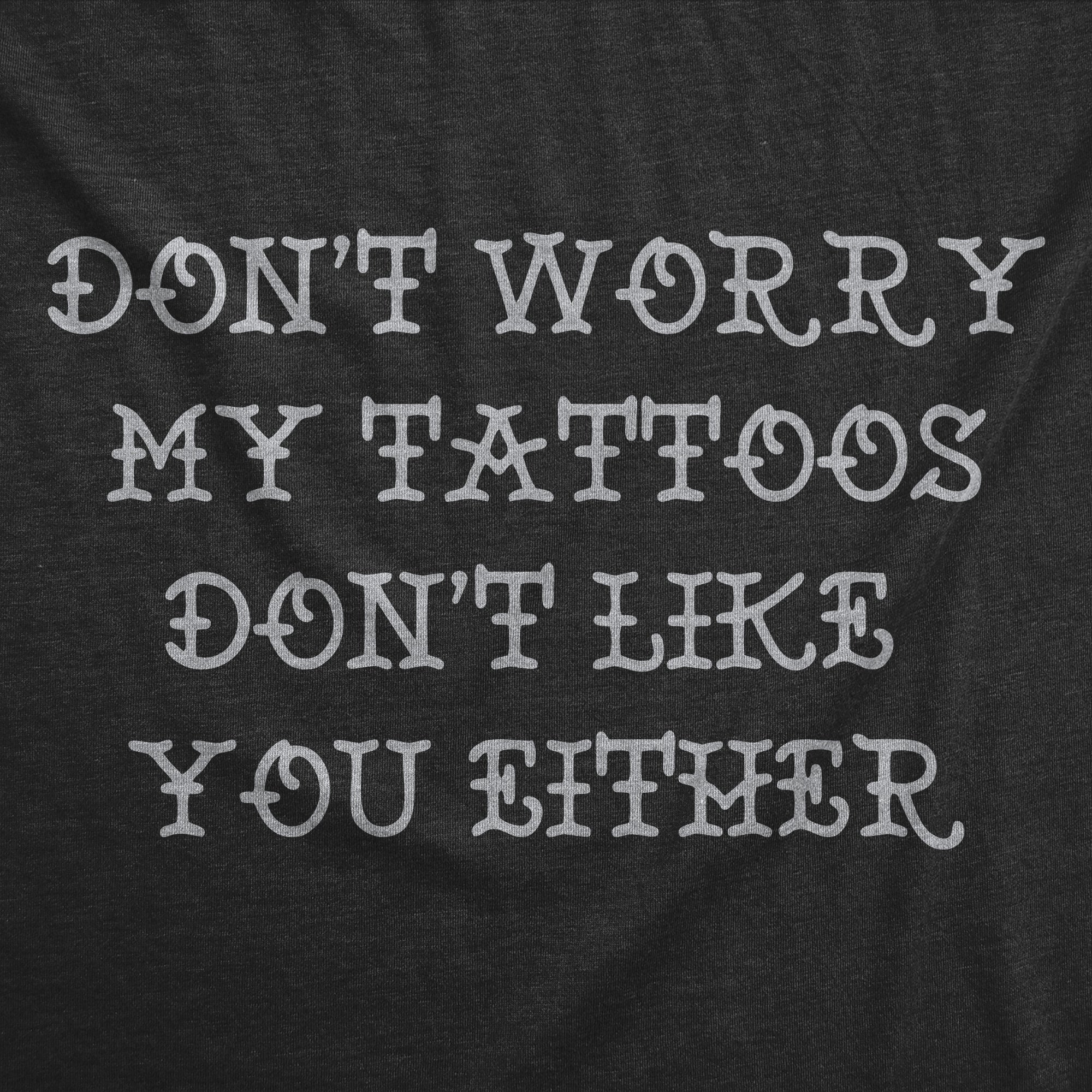Dont Worry My Tattoos Dont Like You Either Men's T Shirt Hoodie, Sweatshirt | CiraTrend.com (Image 2)