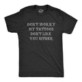 Dont Worry My Tattoos Dont Like You Either Men's T Shirt Hoodie, Sweatshirt | CiraTrend.com (Image 1)