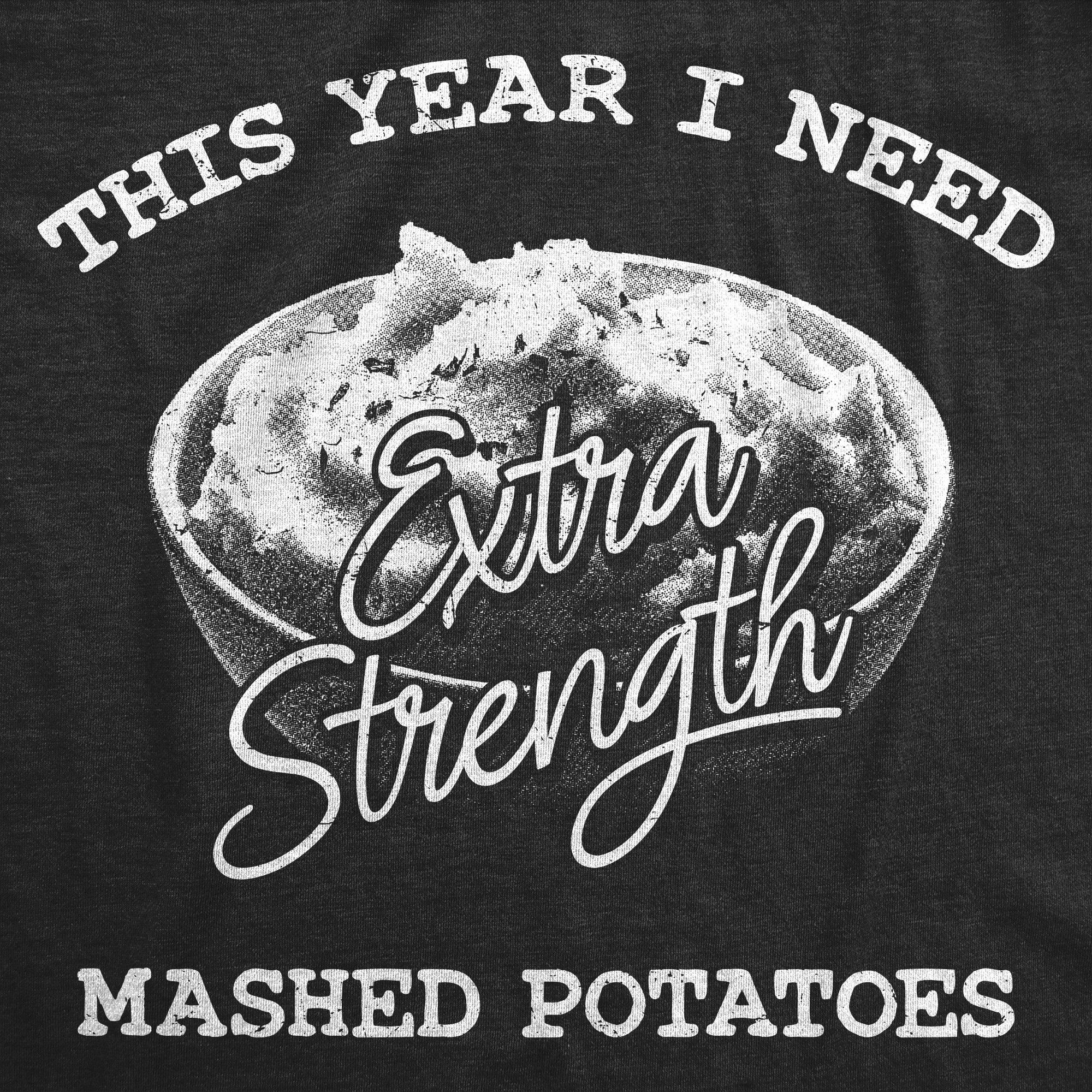 This Year I Need Extra Strength Mashed Potatoes Men's T Shirt Hoodie, Sweatshirt | CiraTrend.com (Image 2)