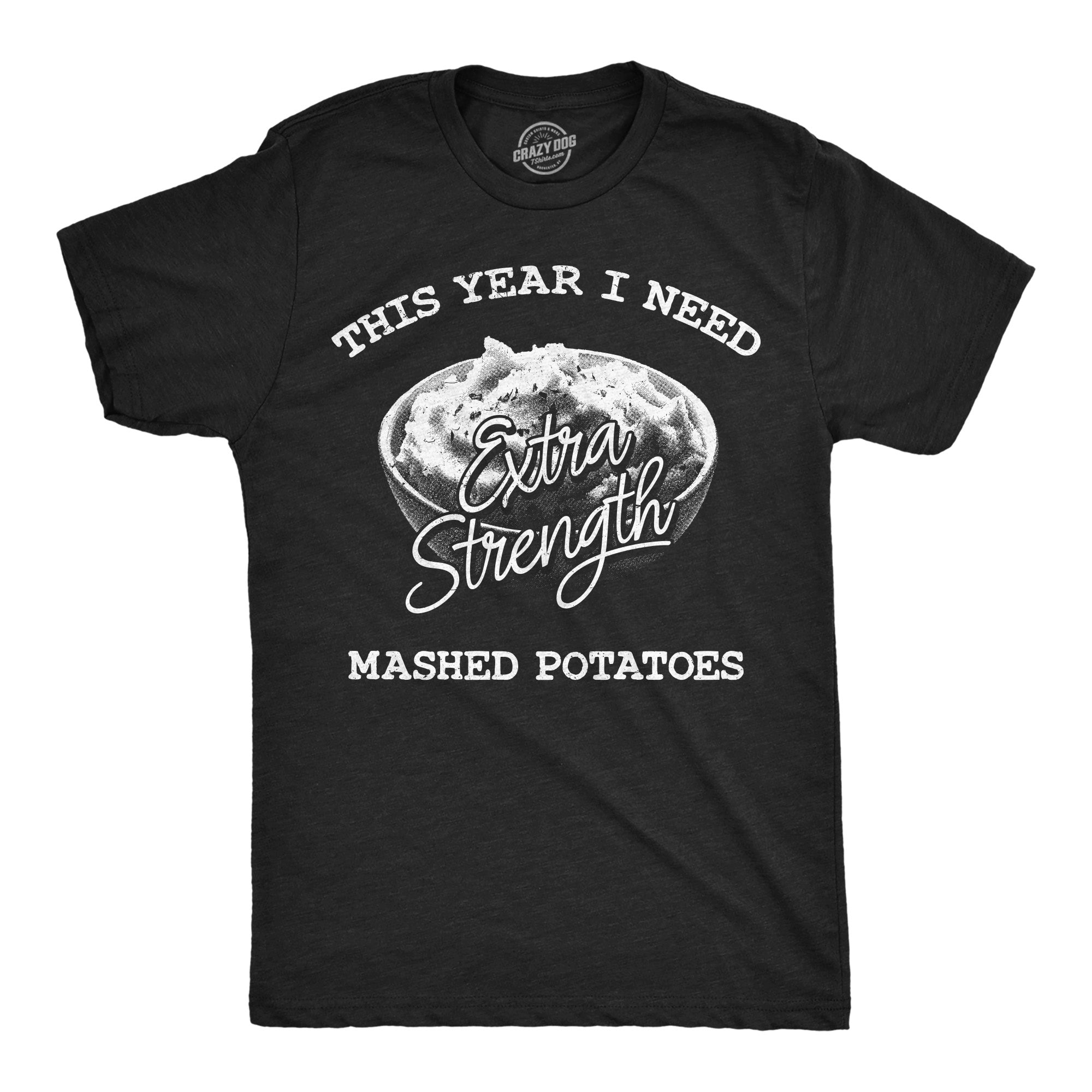 This Year I Need Extra Strength Mashed Potatoes Men's T Shirt Hoodie, Sweatshirt | CiraTrend.com (Image 1)