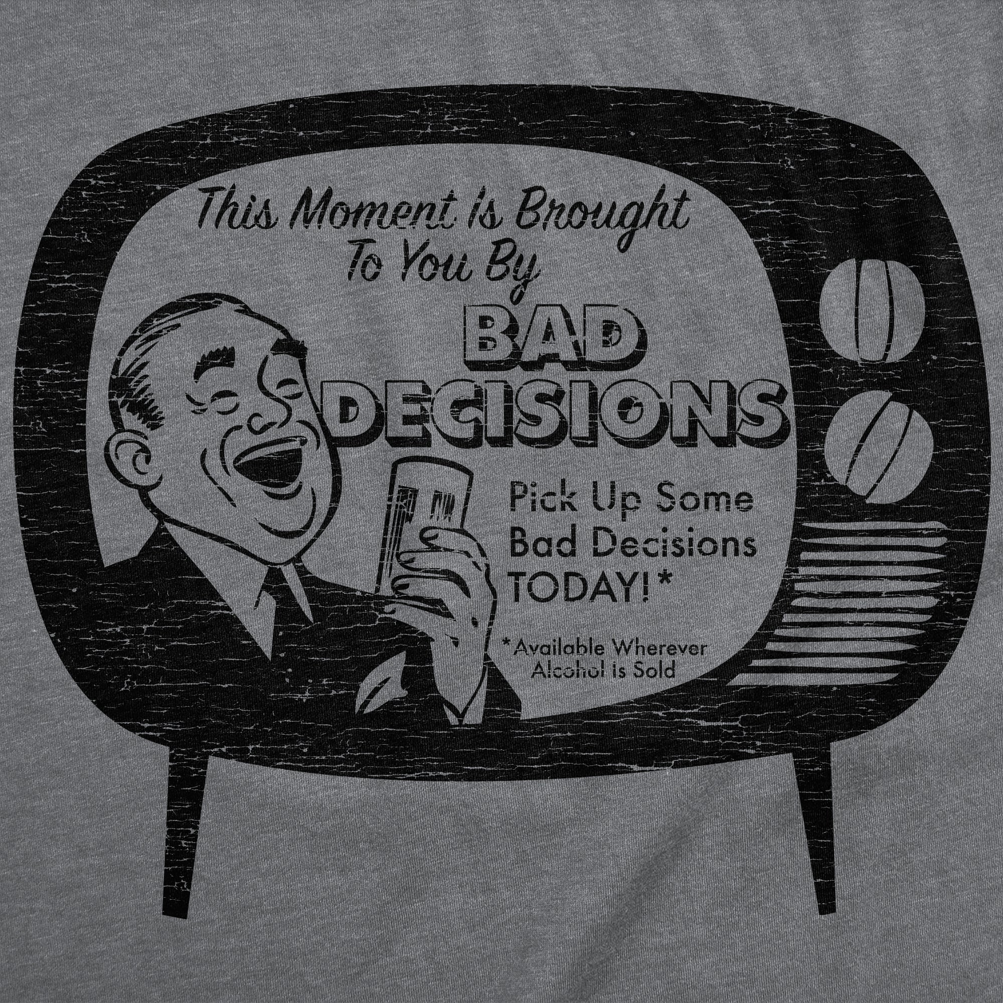 This Moment Is Brought To You By Bad Decisions Men's T Shirt Hoodie, Sweatshirt | CiraTrend.com (Image 2)