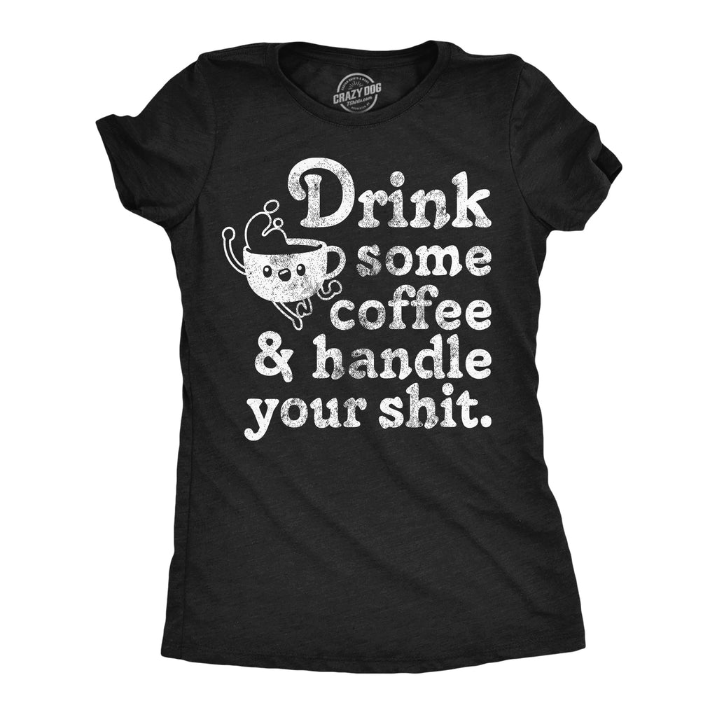 Drink Some Coffee And Handle Your Shit Women's T Shirt Hoodie, Sweatshirt | CiraTrend.com (Image 1)