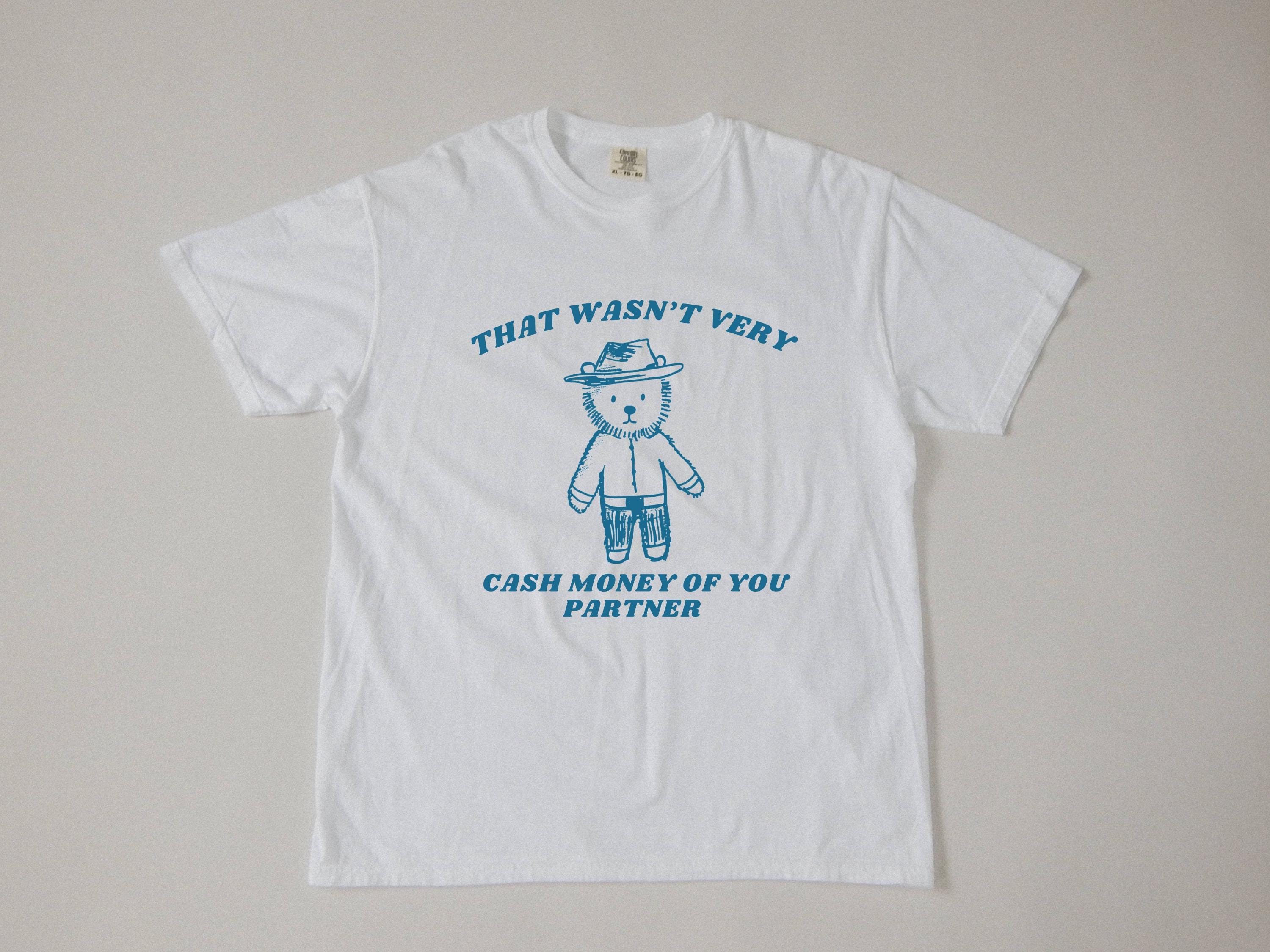 Wasnt Very Cash Money Partner Meme Unhinged Weird Vsco Comfort Colors (2)