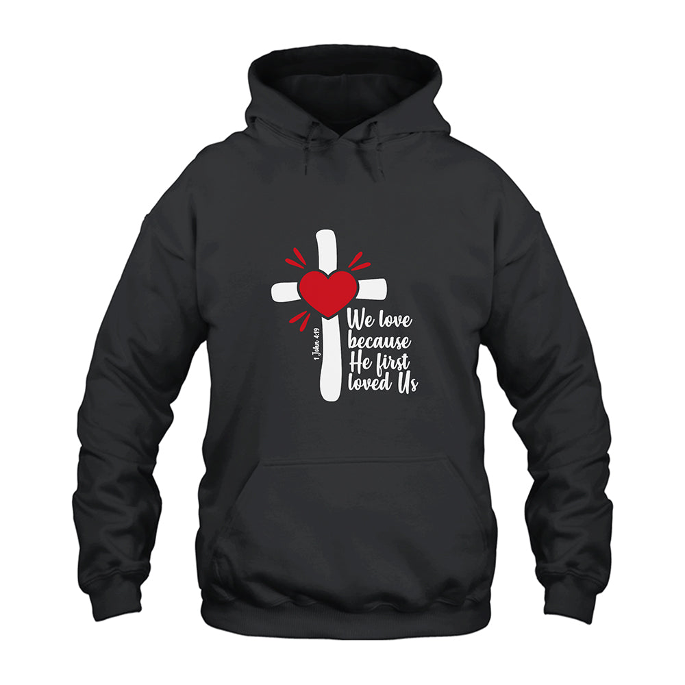 1 John 4:19 We Love Because He First Loved Us Hoodie