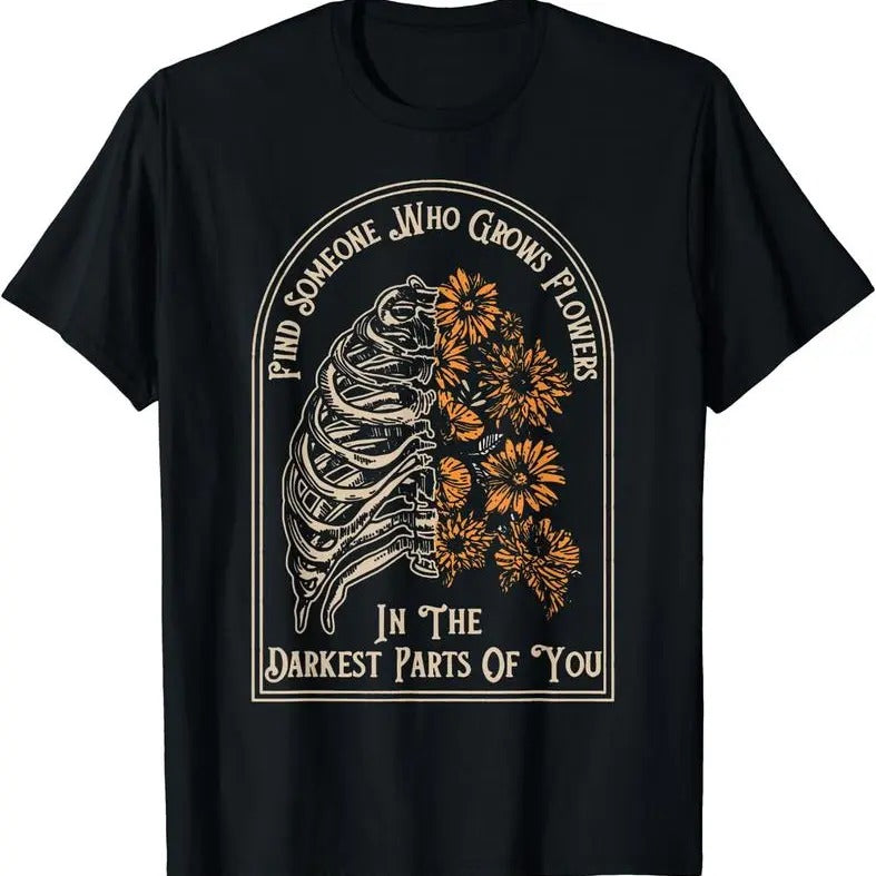 [100% Cotton] Find Someone Who Grows Flowers In The Darkest Parts Of You T-Shirt Black Hoodie, Sweatshirt | CiraTrend.com
