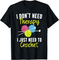 [100% Cotton] I Don't Need Therapy I Just Need To Crochet Yarn Collector T-Shirt Hoodie, Sweatshirt | CiraTrend.com