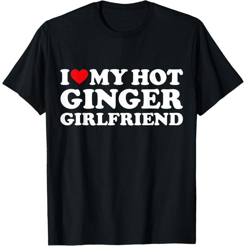 [100% Cotton] I Love My Ginger Girlfriend I Heart My Hot Girlfriend Bf T-Shirt Summer Tshirt Shortsleeve Casual Streetwear