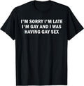 [100% Cotton] I'm Sorry I'm Late I'm Gay And I Was Having Gay Sex T-Shirt Hoodie, Sweatshirt | CiraTrend.com