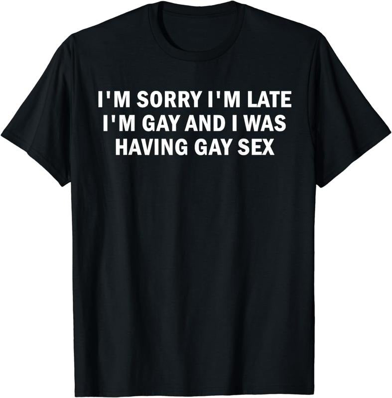 [100% Cotton] I'm Sorry I'm Late I'm Gay And I Was Having Gay Sex T-Shirt Hoodie, Sweatshirt | CiraTrend.com
