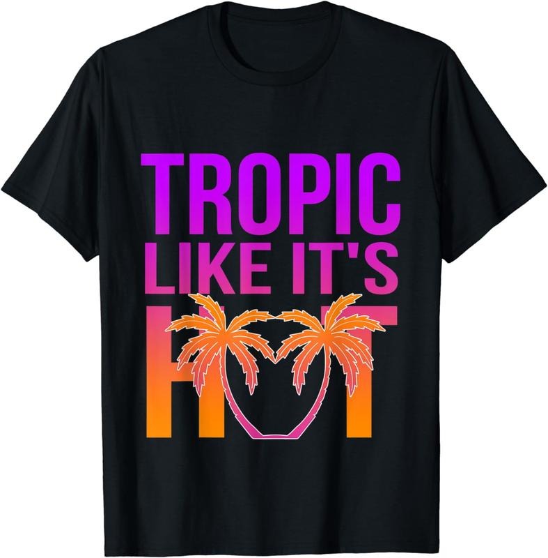 [100% Cotton] Tropic Like It's Hot Funny Beach Gear T-Shirt Hoodie, Sweatshirt | CiraTrend.com