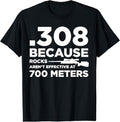 100% Cotton 308 Because Rocks Aren't Effective At 700 Meters T-Shirt Hoodie, Sweatshirt | CiraTrend.com