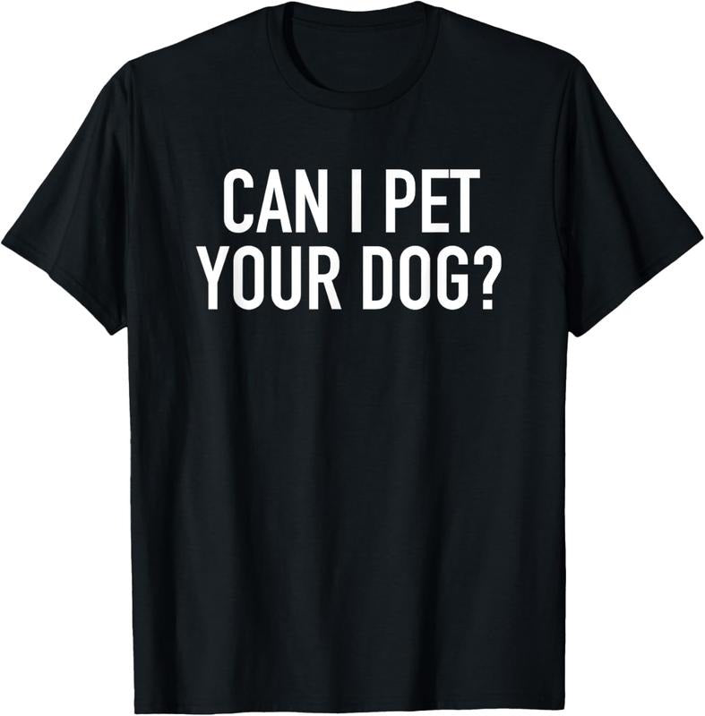 100% Cotton Can I Pet Your Dog? - Popular Funny Quote T-Shirt Hoodie, Sweatshirt | CiraTrend.com