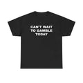 [100% Cotton]Can't Wait To Gamble Today Heavy Cotton Tee - Funny Shirt - Poker - Blackjack - Casino - Gift For Men and...