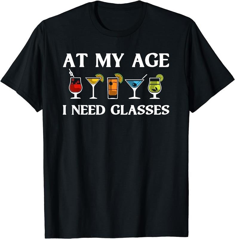[100% Cotton]Funny At My Age I Need Glasses Gift Cool Cocktail Glass Joke T-Shirt Hoodie, Sweatshirt | CiraTrend.com