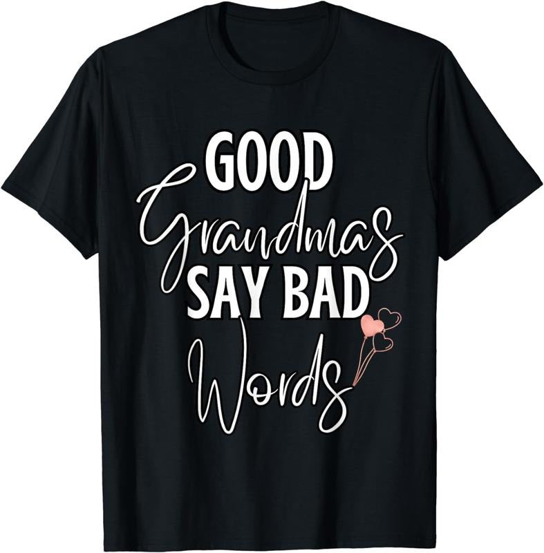 [100% Cotton]Good Grandmas Say Bad Words Loving Grandmother Adult Humor T-Shirt Hoodie, Sweatshirt | CiraTrend.com
