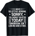 100% Cotton I Have Selective Hearing You Weren't Selected Today Funny T-Shirt Hoodie, Sweatshirt | CiraTrend.com