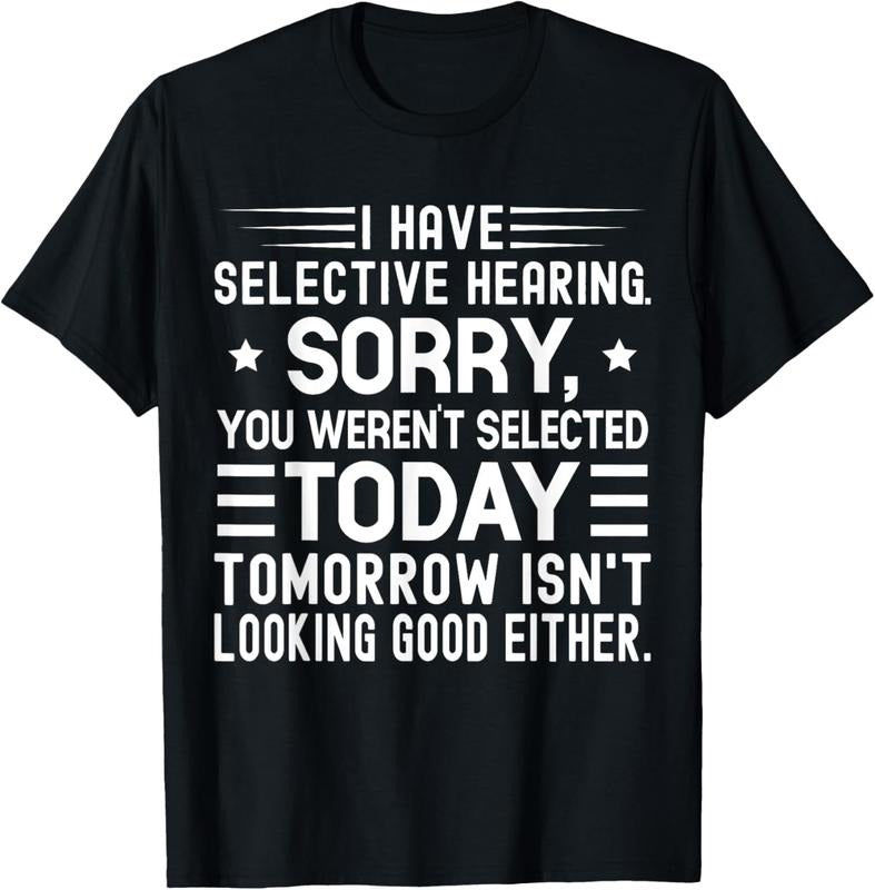 100% Cotton I Have Selective Hearing You Weren't Selected Today Funny T-Shirt Hoodie, Sweatshirt | CiraTrend.com