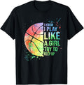 100% Cotton I Know I Play Like A Girl Try To Keep Up Basketball Tshirt T-Shirt Hoodie, Sweatshirt | CiraTrend.com