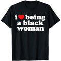 [100% Cotton]I Love Being Black Woman Shirt - I Heart Being Black Woman T-Shirt Hoodie, Sweatshirt | CiraTrend.com