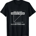 100% Cotton I See You Have Graph Paper you must be Plotting Something T T-Shirt Hoodie, Sweatshirt | CiraTrend.com