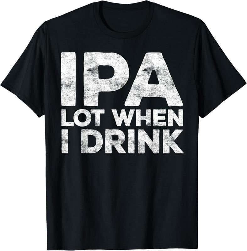 100% Cotton IPA Lot When I Drink T-Shirt Beer Lover Shirt T-Shirt Hoodie, Sweatshirt | CiraTrend.com