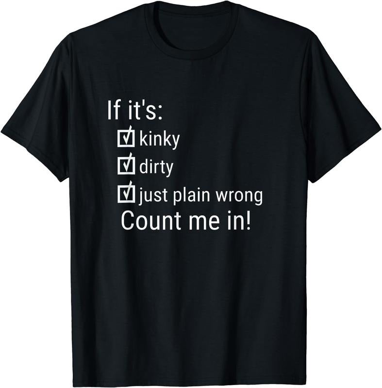 [100% Cotton]If It's Kinky Dirty Or Wrong | Funny Naughty Adult Humor T-Shirt Hoodie, Sweatshirt | CiraTrend.com