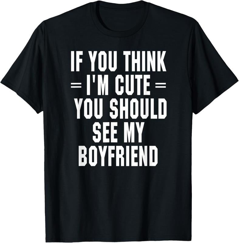 100% Cotton If You Think I'm Cute You Should See My Boyfriend T-Shirt Hoodie, Sweatshirt | CiraTrend.com