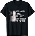 100% Cotton It's Gonna Take A Hillbilly And A Felon To Fix This T-Shirt Hoodie, Sweatshirt | CiraTrend.com