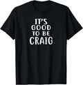 [100% Cotton]It's Good to Be CRAIG T-Shirt Novelty Humor Shirt T-Shirt Hoodie, Sweatshirt | CiraTrend.com