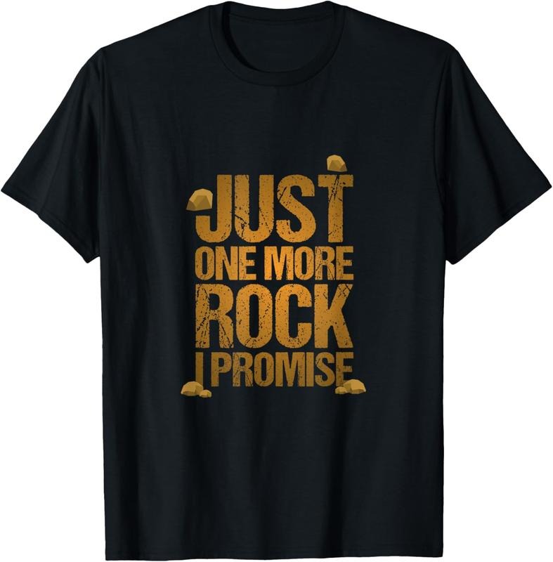 100% Cotton Just One More Rock I Promise Geology Funny Gift T-Shirt Hoodie, Sweatshirt | CiraTrend.com