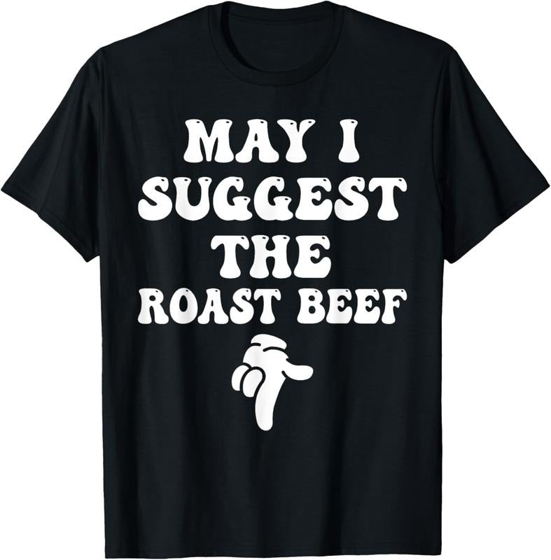 100% Cotton May I Suggest The Roast Beef Funny Embarrassing Adult Humor T-Shirt Hoodie, Sweatshirt | CiraTrend.com
