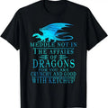 [100% Cotton]Meddle Not In The Affairs Of Dragons T-Shirt Hoodie, Sweatshirt | CiraTrend.com