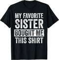 100% Cotton My Favorite Sister Bought Me This Shirt, Funny Brother Joke T-Shirt Hoodie, Sweatshirt | CiraTrend.com