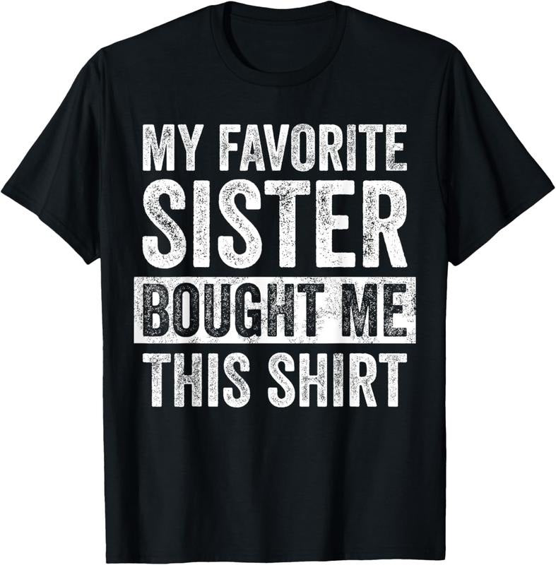 100% Cotton My Favorite Sister Bought Me This Shirt, Funny Brother Joke T-Shirt Hoodie, Sweatshirt | CiraTrend.com