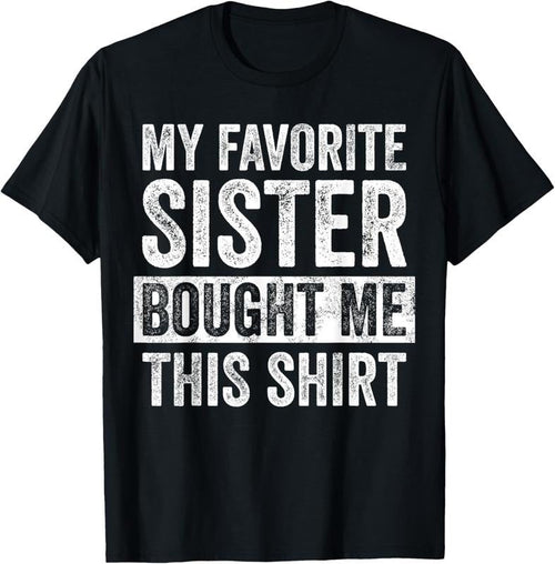 100% Cotton My Favorite Sister Bought Me This Shirt, Funny Brother Joke T-Shirt Hoodie, Sweatshirt | CiraTrend.com