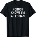 [100% Cotton]Nobody Knows I'm A Lesbian, Gay, Pride, LBGT, Funny, Family T-Shirt Hoodie, Sweatshirt | CiraTrend.com