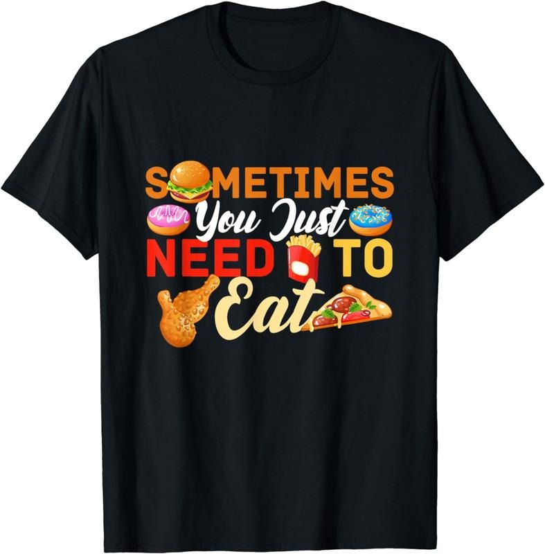 [100% Cotton]Sometimes You Just Need To Eat Food Binge Cheat Day T-Shirt Hoodie, Sweatshirt | CiraTrend.com