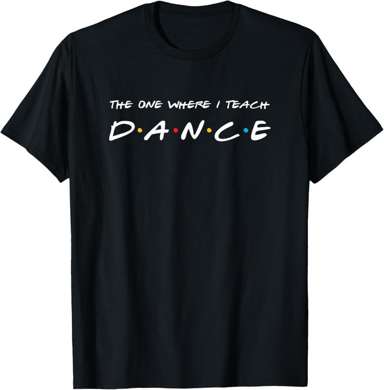 100% Cotton The One Where I Teach Dance Teacher T-Shirt Hoodie, Sweatshirt | CiraTrend.com