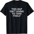 100% Cotton This Nap Isn't Going To Take Itself, Funny, Sarcastic, Jokes T-Shirt Hoodie, Sweatshirt | CiraTrend.com