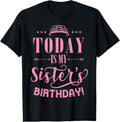 100% Cotton Today Is My Sister's Birthday T-Shirt Hoodie, Sweatshirt | CiraTrend.com